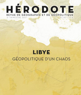 Hérodote N° 182, 3e trimestre 2021 : Libye. Géopolitique d'un chaos