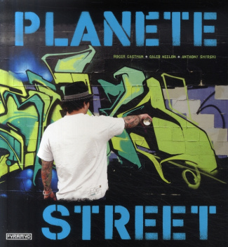 Planète Street. Culture urbaine des cinq continents