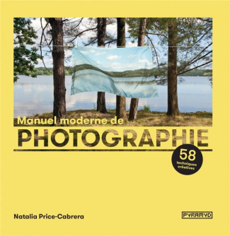 Manuel moderne de photographie. 58 techniques créatives