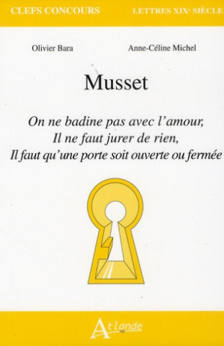 Musset. On ne badine pas avec l'amour, Il ne faut jurer de rien, il faut qu'une porte soit ouverte o