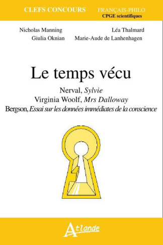 Le temps vécu. Nerval, Sylvie ; Virginia Woolf, Mrs Dalloway ; Bergson, Essai sur les données immédi