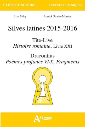 Silves latines 2015-2016. Tite-Live, Histoire romaine, Livre XXI ; Dracontius, Poèmes profanes, VI-X