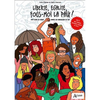 Liberté, égalité, fous-moi la paix ! Petit guide de survie contre les harceleurs de rue