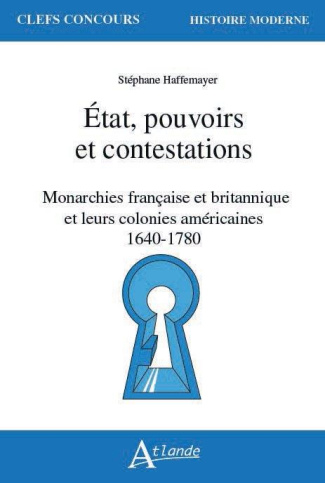 Etat, pouvoirs et contestations. Monarchies française et britannique et leurs colonies américaines 1