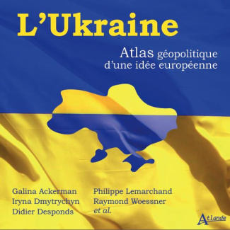 L'Ukraine. Atlas géopolitique d'une idée européenne