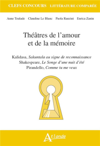 Théâtres de l'amour et de la mémoire. Kalidasa, Shakuntala au signe de reconnaissance ; Shakespeare,