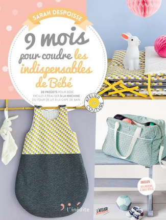 9 mois pour coudre les indispensables de bébé. 20 projets pour bébé faciles à réaliser à la machine