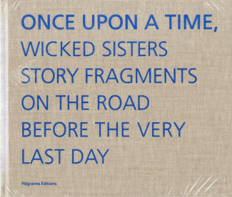 Once Upon A Time, Wicked Sisters Story Fragments On The Road Before The Very Last Day
