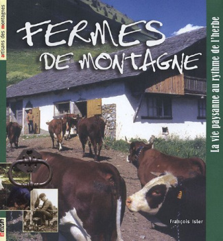 Fermes de montagne. La vie paysanne au rythme de l'herbe