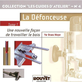 La défonceuse. Tome 1, Une nouvelle façon de travailler le bois