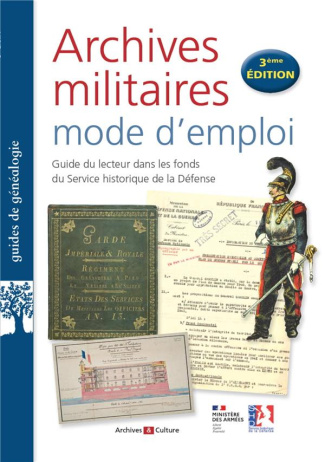 Archives militaires : mode d'emploi. Guide du lecteur dans les fonds du Service historique de la Déf