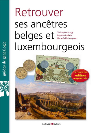 Retrouver ses ancêtres belges et luxembourgeois. Edition actualisée