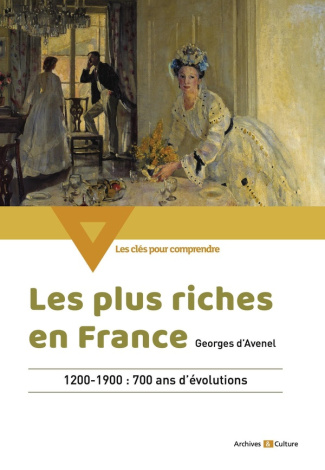Les plus riches en France. 1200-1900 : 700 ans d'évolutions