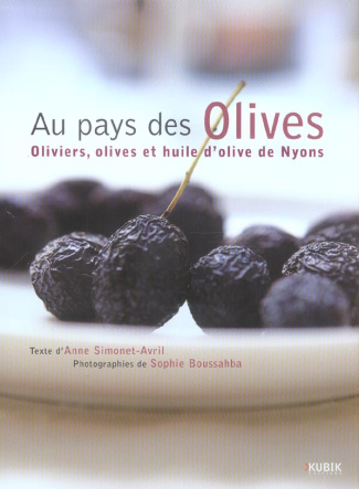 Au pays des Olives. Oliviers, olives et huile d'olive de Nyons