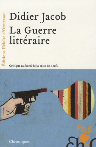 La Guerre littéraire. Critique au bord de la crise de nerfs
