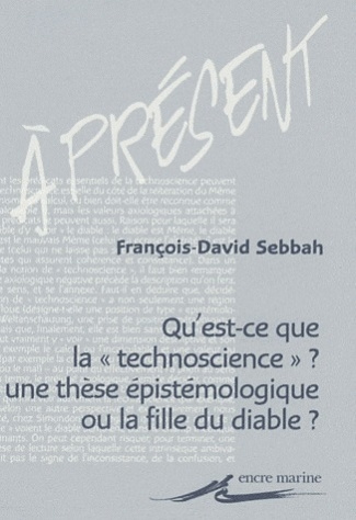 Qu'est-ce que la "technoscience" ? Une thèse épistémologique ou la fille du diable ?