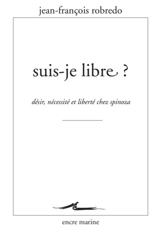 Suis-je libre ? Désir, nécessité et liberté chez Spinoza