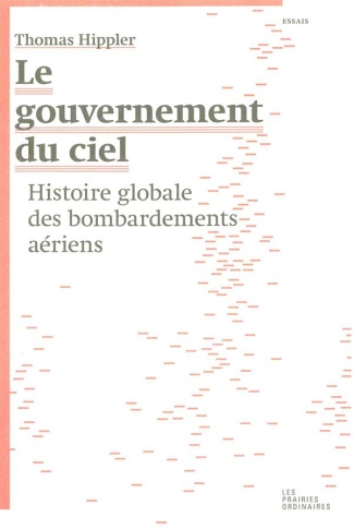 Le gouvernement du ciel. Histoire globale des bombardements aériens