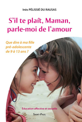 S'il te plaît, Maman, parle-moi de l'amour. Que dire à ma fille pré-adolescente de 9 à 13 ans ? Educ