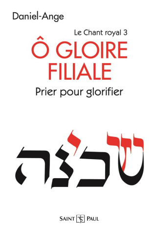 Le chant royal. Tome 3, O gloire filiale - Prier pour glorifier - Vers une célébration Trinitaire de