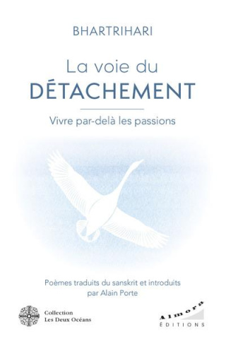 La Voie du détachement. Vivre par-delà les passions