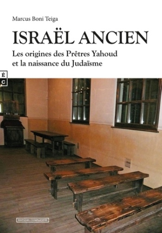 Israël ancien. Les origines des prêtres Yahoud et la naissance du judaïsme