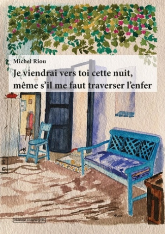 Je viendrai vers toi cette nuit même s'il me faut traverser l'enfer