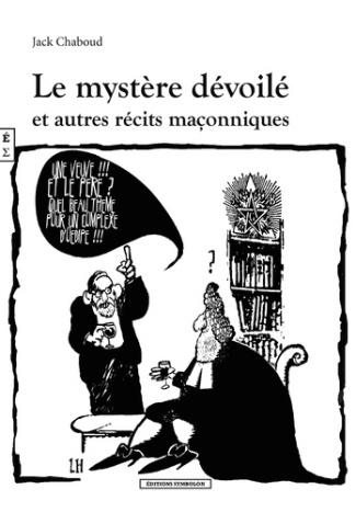 Le mystère dévoilé et autre récits maçonniques