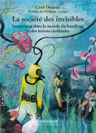 La société des invisibles. Immersion dans le monde du handicap et des lésions cérébrales