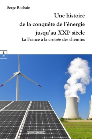 Une histoire de la conquête de l'énergie jusqu'au XXIe siècle. La France à la croisée des chemins