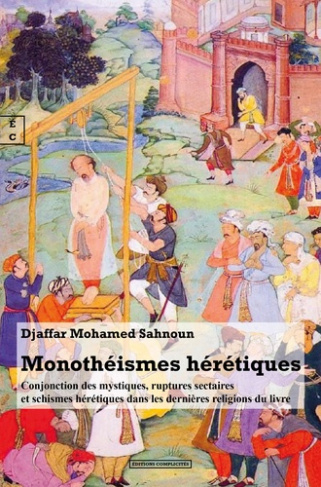 Monotheismes heretiques : conjonction des mystiques, ruptures sectaires et schismes heretiques dans