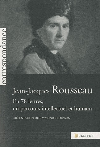 Jean-Jacques Rousseau. En 78 lettres, un parcours intellectuel et humain