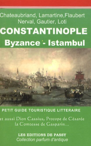 Constantinople, Byzance, Istanbul. Petit guide touristique littéraire