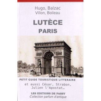 Lutèce Paris. Petit guide touristique littéraire