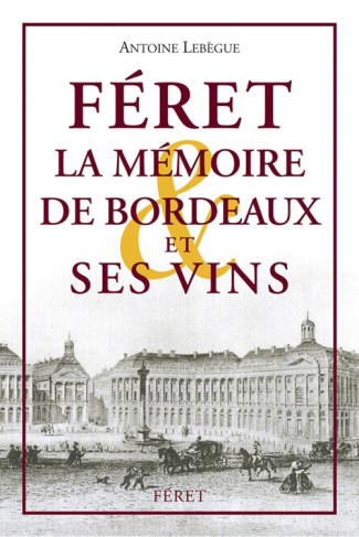 Féret. La Mémoire de Bordeaux et ses vins