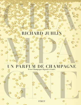 Un parfum de champagne. 8 000 Champagne dégustés et notés
