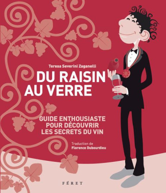 Du raisin au verre. Guide enthousiaste pour découvrir les secrets du vin