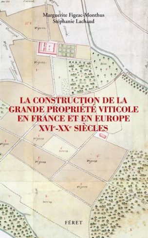 La construction de la grande propriété viticole en France et en Europe (XVIe-XXe siècles)
