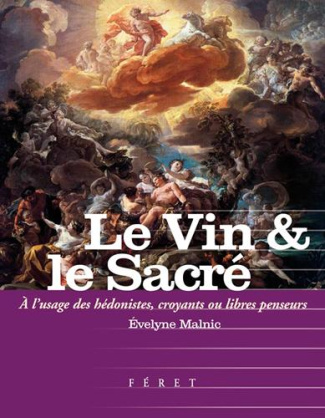 Le Vin & le Sacré. A l'usage des hédonistes, croyants et libres-penseurs