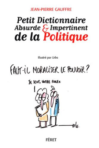 Petit dictionnaire absurde & impertinent de la politique