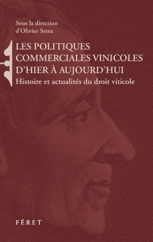 Les politiques commerciales vinicoles d'hier à aujourd'hui : enjeux, vecteurs, acteurs. Histoire et