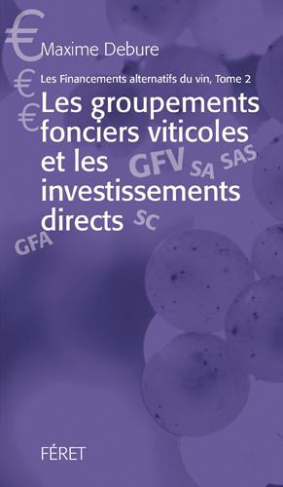 Les financements alternatifs du vin. Tome 2, Les groupements fonciers viticoles et les investissemen