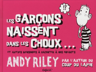 Les garçons naissent dans les choux... Et autres mensonges à raconter à nos enfants