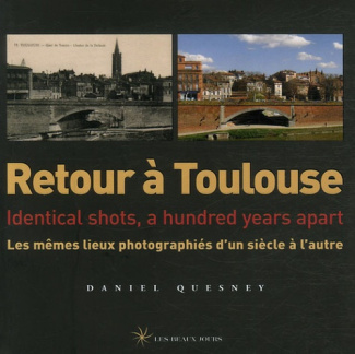 Retour à Toulouse. Les mêmes lieux photographiés d'un siècle à l'autre, édition bilingue français-an