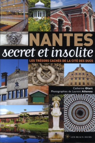Nantes secret et insolite. Les trésors cachés de la cité des ducs