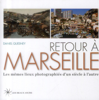 Retour à Marseille. Les mêmes lieux photographiés d'un siècle à l'autre