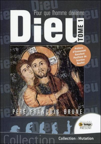 Pour que l'homme devienne Dieu. Tome 1