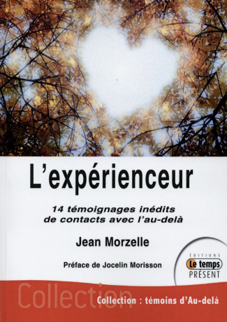 L'expérienceur. 14 témoignages inédits de contacts avec l'au-delà