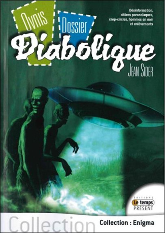 Ovnis, dossiers diaboliques. Désinformation, délires paranoïaques, crop-circles, hommes en noir, et