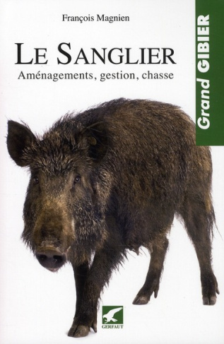 Le sanglier. Aménagements, gestion, chasse